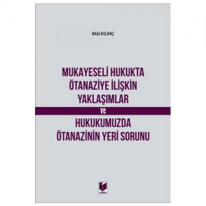 Mukayeseli Hukukta Ötanaziye İlişkin Yaklaşımlar ve Hukukumuzda Ötenazinin Yeri Sorunu