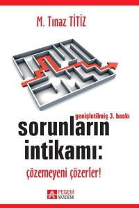 Sorunların İntikamı: Çözemeyeni Çözerler!  M.Tınaz Titiz