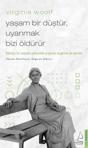 Virginia Woolf - Yaşam Bir Düştür Uyanmak Bizi Öldürür
