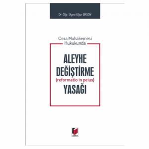 Ceza Muhakemesi Hukukunda Aleyhe Değiştirme Yasağ