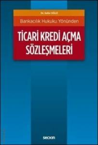 Bankacılık Hukuku Yönünden Ticari Kredi Açma Sözleşmeleri