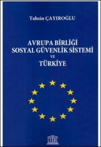 Avrupa Birliği Sosyal Güvenlik Sistemi ve Türkiye