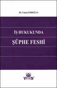 İş Hukukunda Şüphe Feshi