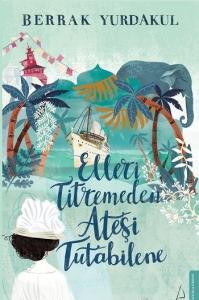 Elleri Titremeden Ateşi Tutabileneabilene