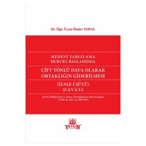 Medeni Yargılama Hukuku Bağlamında Çift Yönlü Dava Olarak Ortaklığın Giderilmesi (İzale-i Şüyü) Davası