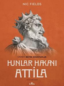 Hunlar Hakanı Attila - Osprey Büyük Komutanlar