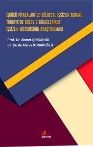 İşgücü Piyasaları ve Bölgesel İşsizlik Sorunu Türkiye'de Düzey 2 Bölgelerinde İşsizlik Histerisinin Araştırılması