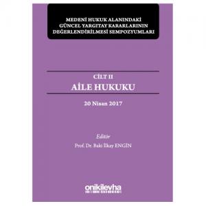 Medeni Hukuk Alanındaki Güncel Yargıtay Kararlarının Değerlendirilmesi Sempozyumları Cilt II - Aile Hukuku (20 Nisan 2017)
