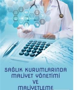 Sağlık Kurumlarında Maliyet Yönetimi ve Maliyetleme