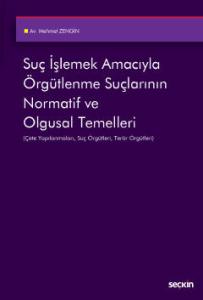 Suç İşlemek Amacıyla Örgütlenme Suçlarının Normatif ve Olgusal Temelleri