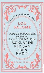 Sadece Toplumsal Baskıya Başkaldırdığı İçin Aşıklarını Perişan Eden Kadın: Lou Salome