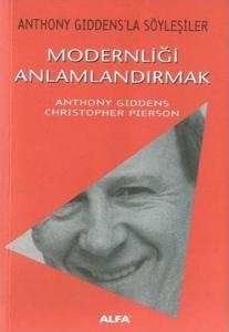 Modernliği Anlamlandırmak - Anthony Giddensla Söyleşiler