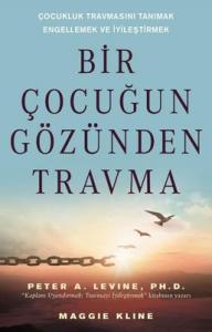 Bir Çocuğun Gözünden Travma - Çocukluk Travmasını Tanımak Engellemek ve İyileştirmek