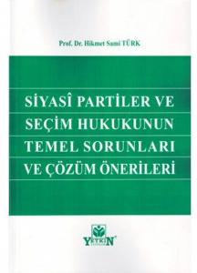 Siyasi Partiler ve Seçim Hukukunun Temel Sorunları ve Çözüm Önerileri