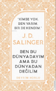 J. D. Salinger-Ben Bu Dünyadayım Ama Bu Dünyadan Değilim