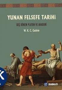 Yunan Felsefe Tarihi 5.Cilt - Geç Dönem Platon ve Akademi