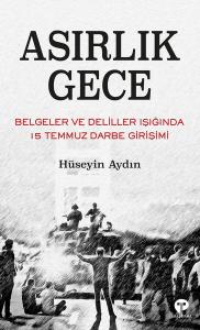 Asırlık Gece - Belgeler ve Deliller Işığında 15 Temmuz Darbe Girişimi