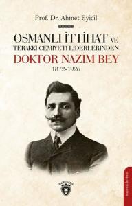 Osmanlı İttihat ve Terakki Cemiyeti Liderlerinden Doktor Nazım Bey 1872 - 1926