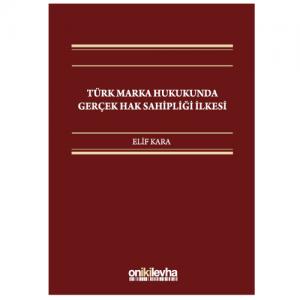 On İki Levha Türk Marka Hukukunda Gerçek Hak Sahipliği İlkesi