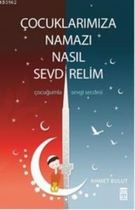 Çocuklarımıza Namazı Nasıl Sevdirelim?