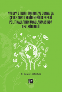 Avrupa Birliği Türkiye ve Dünya'da Çevre Dostu Yenilenebilir Enerji Politikalarının Uygulanmasında Devletin Rolü