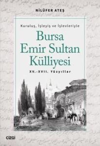 Kuruluş İşleyiş ve İşlevleriyle Bursa Emir Sultan Külliyesi - 15 ve 17.Yüzyıllar