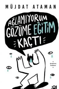 Ağlamıyorum Gözüme Eğitim Kaçtı