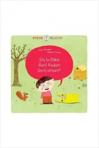 Küçük Filozof - Söyle Baba Beni Neden Seviyorsun?---5+
