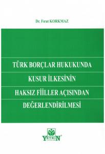 Türk Borçlar Hukukunda Kusur İlkesinin Haksız Fiiller Açısından Değerlendirilmesi
