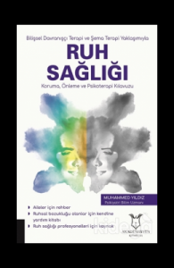 Bilişsel Davranışçı Terapi ve Şema Terapi Yaklaşımıyla Ruh Sağlığı Koruma Önleme ve Psikoterapi Kılavuzu