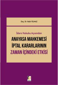 Anayasa Mahkemesi İptal Kararlarının Zaman İçindeki Etkisi