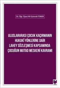Uluslararası Çocuk Kaçırmanın Hukuki Yönlerine Dair Lahey Sözleşmesi Kapsamında Çocuğun Mutad Meskeni Kavramı