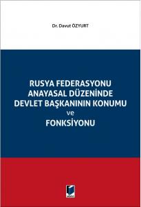 Rusya Federasyonu Anayasal Düzeninde Devlet Başkanının Konumu ve Fonksiyonu
