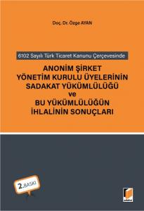 Anonim Şirket Yönetim Kurulu Üyelerinin Sadakat Yükümlülüğü ve Bu Yükümlülüğün İhlalinin Sonuçları
