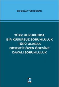 Türk Hukukunda Bir Kusursuz Sorumluluk Türü Olarak Objektif Özen Ödevine Dayalı Sorumluluk