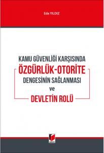 Kamu Güvenliği Karşısında Özgürlük-Otorite Dengesinin Sağlanması ve Devletin Rolü