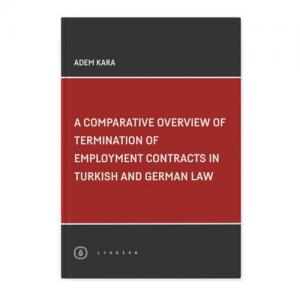 A Comparative Overview Of Termination Of Employment Contracts In Turkish and German Law