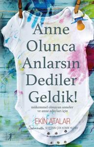 Anne Olunca Anlarsın Dediler Geldik !