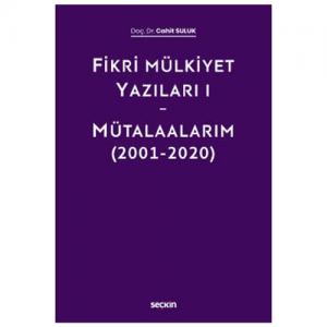 Fikri Mülkiyet Yazıları I Mütalaalarım (2001-2020)