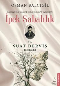 İpek Sabahlık - Bir Suat Derviş Romanı