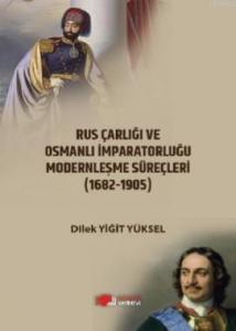 Rus Çarlığı ve Osmanlı İmparatorluğu Modernleşme Süreçleri (1682-1905)