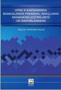 UFRS 9 Kapsamında Bankalarda Finansal Araçların Muhasebeleştirilmesi ve Raporlanması