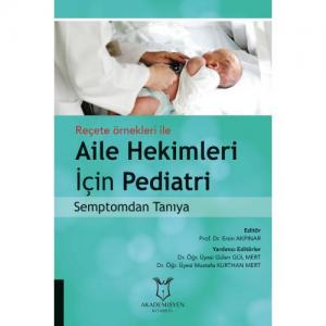 Reçete Örnekleri İle Aile Hekimleri İçin Pediatri Semptomdan Tanıya