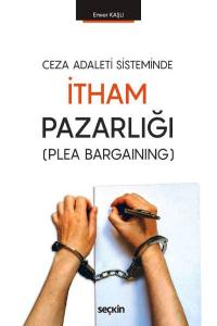 Seçkin Ceza Adaleti Sisteminde İtham Pazarlığı