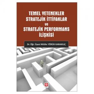 Temel Yetenekler Stratejik İttifaklar Stratejik Performans İlişkisi