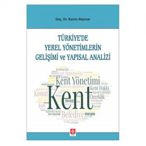 Türkiyede Yerel Yönetimlerin Gelişimi ve Yapısal Analizi
