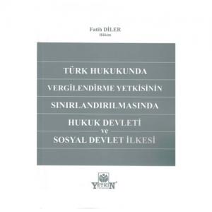 Vergilendirme Yetkisinin Sınırlandırılmasında Hukuk Devleti Ve Sosyal Devlet İlkesi