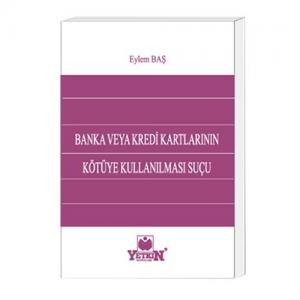 Yetkin Banka veya Kredi Kartlarının Kötüye Kullanılması Suçu
