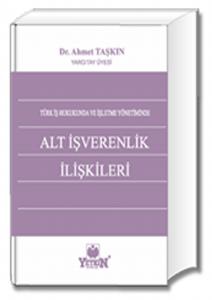 Yetkin Türk İş Hukukunda ve İşletme Yönetiminde Alt İşverenlik İlişkileri