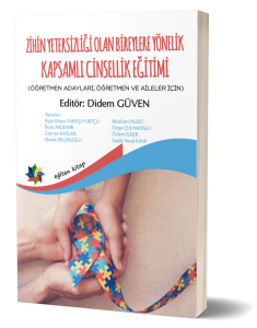 Zihin Yetersizliği Olan Bireylere Yönelik Kapsamlı Cinsellik Eğitimi (Öğretmen Adayları, Öğretmen ve Aileler İçin)